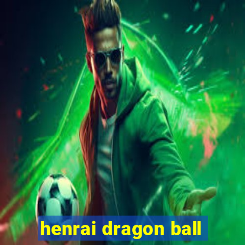 henrai dragon ball